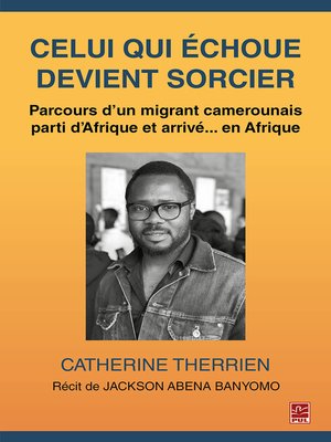 cover image of Celui qui échoue devient sorcier. Parcours d'un migrant camerounais parti d'Afrique et arrivé... en Afrique